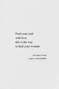Heal Your Wounds - Poem by Alexandra Vasiliu, Author of BLOOMING
