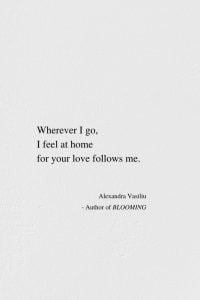 Wherever I Go - Love Poem by Alexandra Vasiliu, Author of BLOOMING