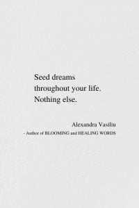 Seed Dreams - Inspirational Poem by Alexandra Vasiliu, Author of BLOOMING and HEALING WORDS