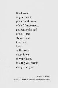 Your Heart Will Bloom Again - Beautiful Poem by Alexandra Vasiliu, Author of BLOOMING and HEALING WORDS