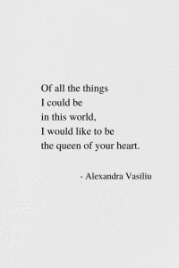 The Queen Of Your Heart - New Love Poem by Alexandra Vasiliu, Author of BLOOMING and HEALING WORDS