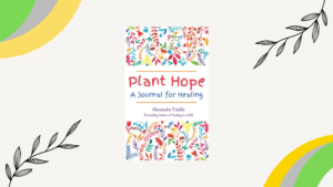 Plant Hope_A healing guided journal by Alexandra Vasiliu