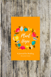 Plant Hope: A Journal for Healing by Alexandra Vasiliu