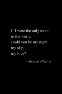 If I Were the Moon_Love Poem by Alexandra Vasiliu_Bestselling author of Healing Is a Gift, Healing Words, Be My Moon, Blooming, Through the Heart's Eyes, Magnetic, and Plant Hope