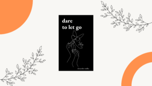 Dare to Let Go_Poems About Healing and Finding Yourself_Alexandra Vasiliu