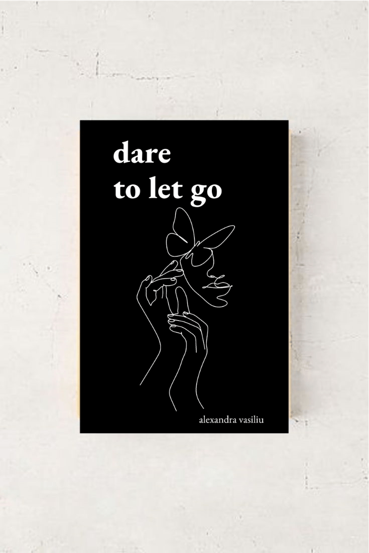 Dare to Let Go_Poems About Healing and Finding Yourself_Alexandra Vasiliu