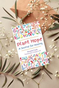 Plant Hope_A guided healing journal by Alexandra Vasiliu